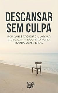 Livro Descansar Sem Culpa: Por que é tão difícil largar o celular — e como o FOMO rouba suas férias