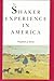 The Shaker Experience in America: A History of the United Society of Believers by 