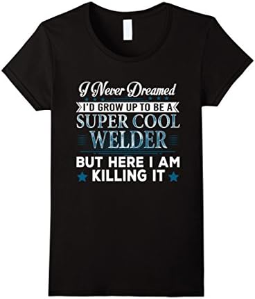 Women's I'd Grow Up Super Cool Welder But Here I Am Killing It XL Black