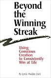 Beyond the Winning Streak: Using Conscious Creation to Consistently Win at Life by Lynda Madden Dahl