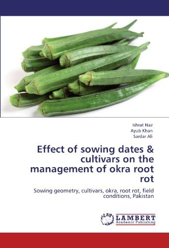 Effect of sowing dates & cultivars on the management of okra root rot: Sowing geometry, cultivars, okra, root rot, field conditions, Pakistan