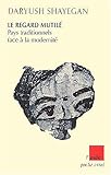 Le Regard Mutilé: Schizophrénie Culturelle: Pays Traditionnels Face À La Modernité by