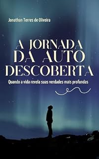 Livro A JORNADA DA AUTO DESCOBERTA: Quando a vida revela suas verdades mais profundas