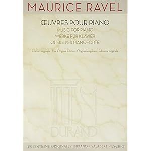 Maurice Ravel – Works for Piano: Oeuvres Pour Piano / Music for Piano / Werke Fur Klavier / Opere Per Pianoforte