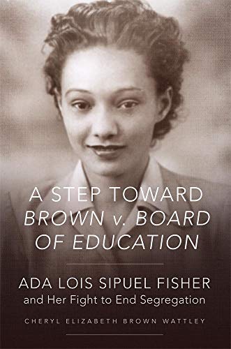 A Step toward Brown v. Board of Education: Ada Lois Sipuel Fisher and Her Fight to End Segregation libro