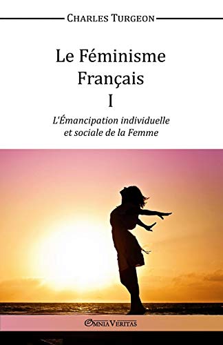 Le Féminisme Français I - L'Émancipation individuelle et sociale de la Femme (French Edition) by Charles Turgeon