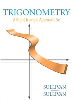 Trigonometry: A Right Triangle Approach (5th Edition) Trigonometry: A Right Triangle Approach (5th Edition)