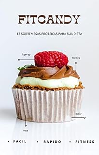 Livro FitCandy: 12 sobremesas para sua dieta proteica.: Este ebook é uma compilação de 12 receitas de sobremesas proteicas deliciosas e super fáceis de preparar.