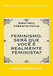 Livro Feminismo. Será Que Você é Realmente Feminista?