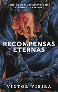 Livro Recompensas Eternas: Como a Esperança Escatológica Transforma o Presente