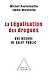 La Légalisation des drogues : Une mesure de salut public by 
