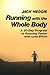 Running with the Whole Body: A 30-Day Program to Running Faster with Less Effort by Jack Heggie