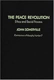 The Peace Revolution Vol. 7 : Ethos and Social Process, Somerville, John, 0837175321