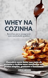 Livro Whey na cozinha: Receitas para emagrecer com saciedade e sabor