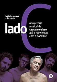 Livro Lado C: A trajetória musical de Caetano Veloso até a reinvenção com a bandaCê