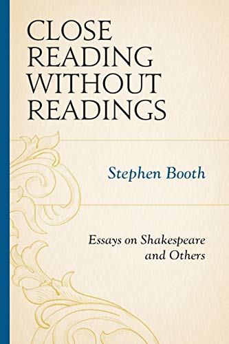 Close Reading without Readings: Essays on Shakespeare and Others by Stephen Booth