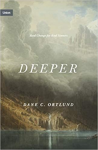 Deeper: Real Change for Real Sinners: Ortlund, Dane C.: 9781433573996:  Books - Amazon.ca
