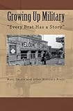 Growing Up Military: Every Brat Has a Story by Marc Curtis, Military Brats