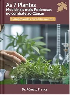 Livro As 7 plantas Medicinais Mais Poderosas No Combate Ao Câncer: Comprovadas Cientificamente