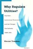 Image de Why Regulate Utilities?: The New Institutional Economics and the Chicago Gas Industry, 1849-1924