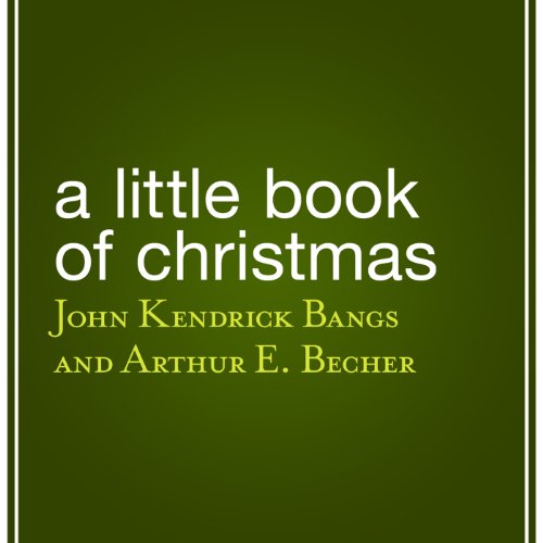 A Little Book of Christmas by John Kendrick Bangs