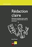 Rédaction claire: 40 bonnes pratiques pour rendre vos écrits professionnels clairs et conviviaux ( by Anne Vervier
