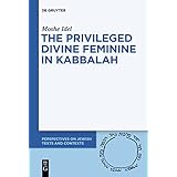The Privileged Divine Feminine in Kabbalah (Issn, 10)