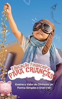 Livro Educação Financeira para Crianças:: Ensine o Valor do Dinheiro de Forma Simples e Divertida