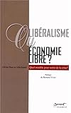 Libéralisme ou économie libre ? : Quel modèle pour sortir de la crise ? by