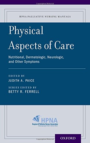 Physical Aspects of Care: Nutritional, Dermatologic, Neurologic and Other Symptoms (HPNA Palliative Nursing Manuals)