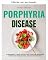 Livro Porfiria: guia rápido de 2 semanas para iniciantes sobre o gerenciamento da porfiria pela dieta, com receitas de exemplo