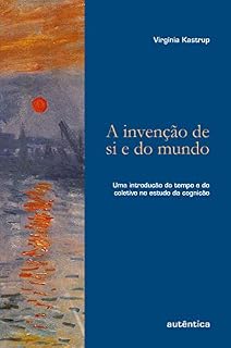 Livro A invenção de si e do mundo: Uma introdução do tempo e do coletivo no estudo da cognição