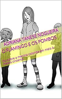 Livro O flamingo e os pombos: Ou sobre a menina colorida em meio à massa cinzenta
