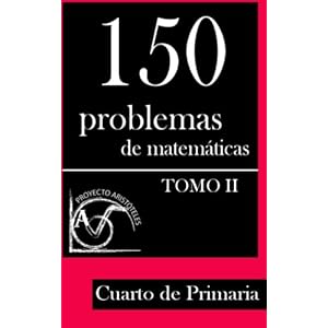 150 Problemas de Matemáticas para Cuarto de Primaria (Tomo 2) (Colección de Problemas para 4º de Primaria) (Volume 2) (Spanish Edition)