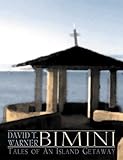 Bimini: Tales of an Island Getaway by 