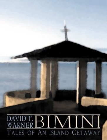 Bimini: Tales of an Island Getaway by David T. Warner