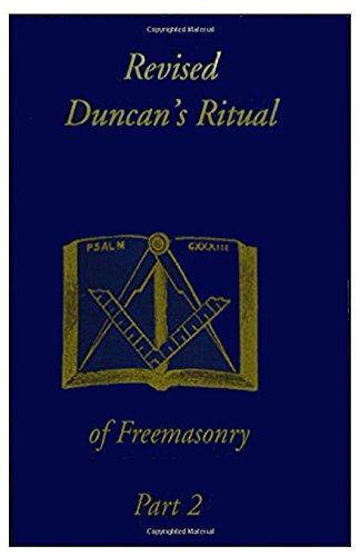 Revised Duncan's Ritual Of Freemasonry Part 2
By Malcolm C. Duncan Revised Duncan's Ritual Of Freemasonry Part 2
By Malcolm C. Duncan
