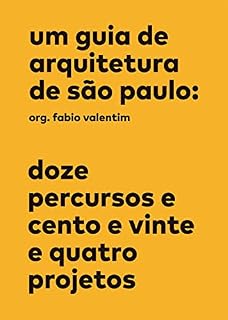Livro Um guia de arquitetura de São Paulo: Doze percursos e cento e vinte e quatro projetos