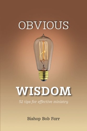 Obvious Wisdom: 52 Tips for Effective Ministry by Bob Farr