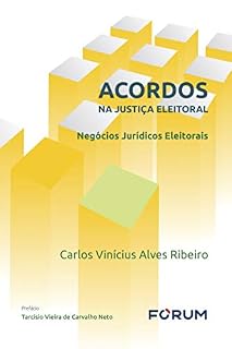 Livro Acordos Na Justiça Eleitoral: Negócios Jurídicos Eleitorais