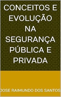 Livro CONCEITOS E EVOLUÇÃO NA SEGURANÇA PÚBLICA E PRIVADA