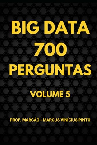 700 PERGUNTAS DE BIG DATA - VOLUME 5