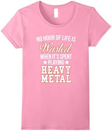Womens No Hour Wasted when Spent Playing Heavy Metal T-Shirt Small Pink