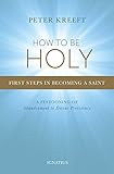 How to Be Holy: First Steps in Becoming a Saint