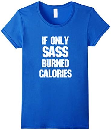 Women's Funny Workout T-Shirt - If Only Sass Burned Calories Small Royal Blue