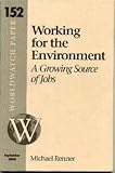 Working for the Environment : A Growing Source of Jobs, Renner, Michael and Peterson, Jane A., 1878071548