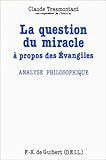 La question du miracle à propos des Evangiles: Analyse philosophique (French Edition) by 