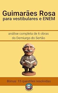 Guimarães Rosa para Vestibulares e ENEM: análise completa de 6 obras do Demiurgo do Sertão (Os Imortais do ENEM e Vestibulares)