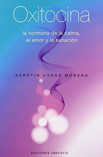 Oxitocina: La hormona de la calma, el amor y la sanación (Spanish Edition)
