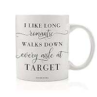 I Like Long Romantic Walks Down Every Aisle At Target Funny Mug Quote Christmas Present Idea Birthday Gifts for Women Mom Sister Friend Wife Bestie Girlfriend 11oz Ceramic Coffee Cup Digibuddha DM0337